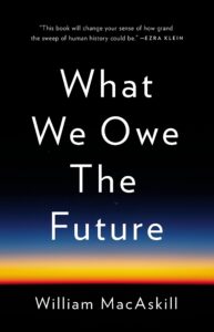 Read more about the article Book review: What We Owe the Future, 2022, by William MacAskill
